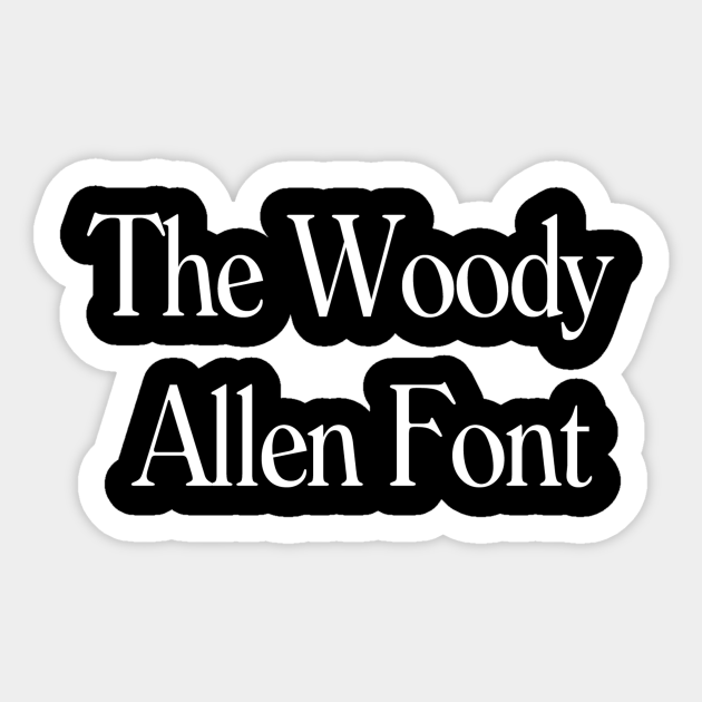 The Woody Allen Font Woody Allen Font Sticker TeePublic